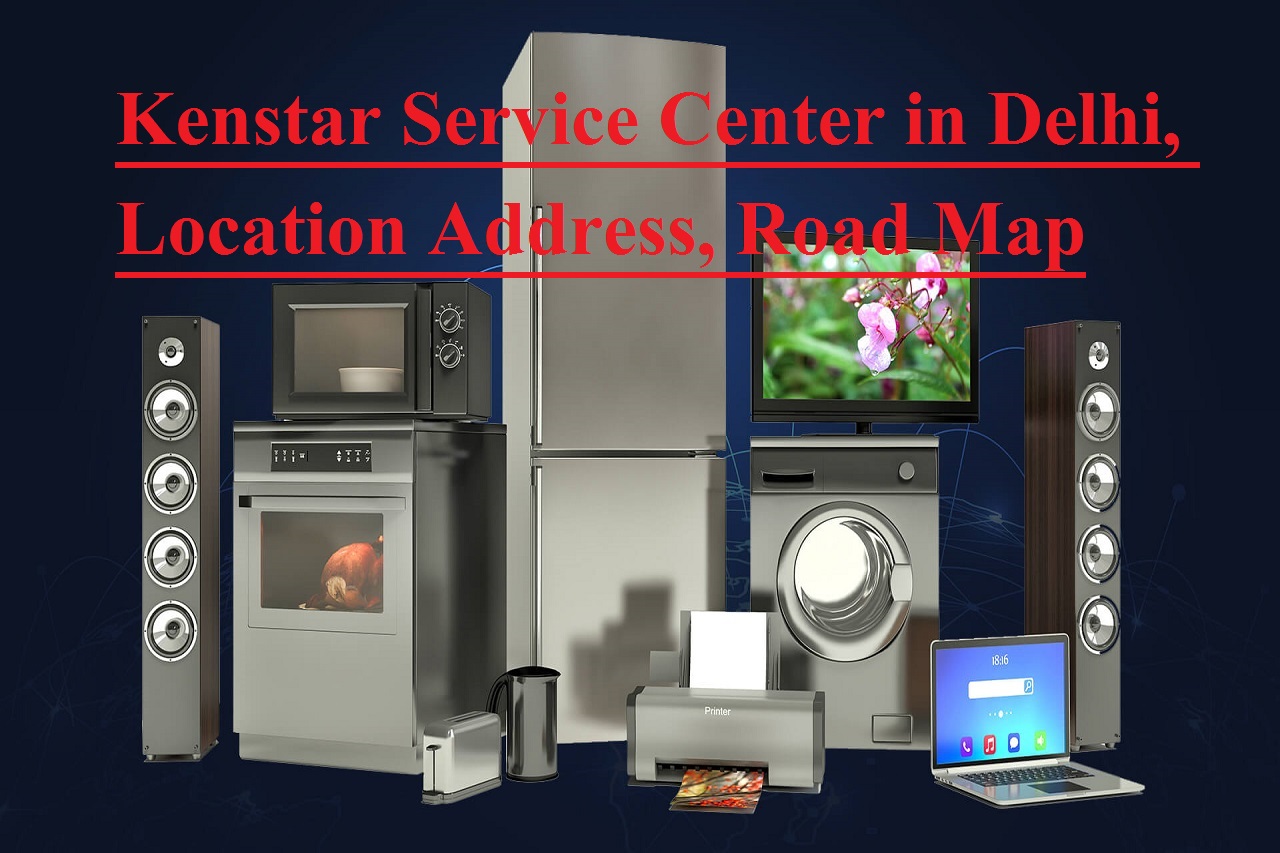 Kenstar Service Center in Delhi, Location Address, Road Map